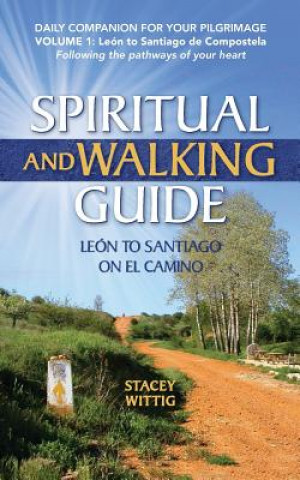 Spiritual and Walking Guide: Leon to Santiago on El Camino