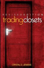 Trading Closets Revised Edition: Out of Darkness Into His Marvelous Light