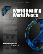 World Healing World Peace Volume I: a poetry anthology