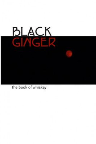 Black Ginger: The Book of Whiskey