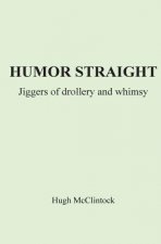 Humor Straight: Jiggers of Drollery and Whimsy