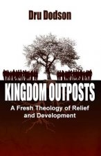 Kingdom Outposts: A Fresh Theology of Relief and Development