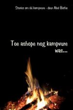 Toe ashope nog kampvure was: Stories om óú kampvure