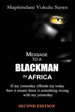Message to a Blackman in Africa, 2nd edition: Re-educating the miseducated Blackman into an African