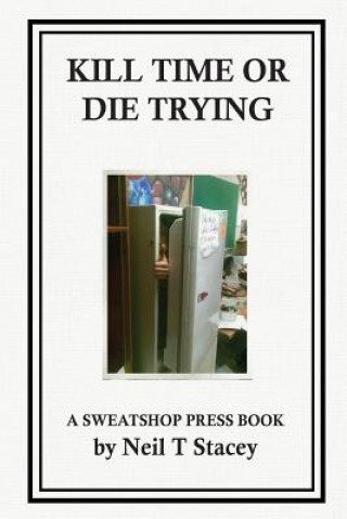 Kill Time or Die Trying: A Sweatshop Press Book