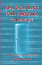 You Can Live With Anyone, Well Almost: A Transformational Guide To Relationships