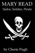 Mary Read - Sailor, Soldier, Pirate