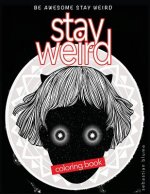Stay Weird: Stay Weird Coloring Book - Be Awesome Stay Weird