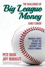 The Challenges of Big League Money - Early Career: Financial Advice to Help You Manage and Maximize Your Career Earnings