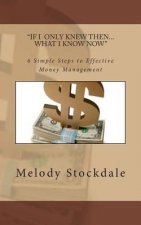 If I only knew then... What I know now: 6 Simple Steps to Effective Money Management