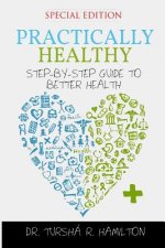 Practically Healthy: Step-By-Step Guide to Better Health (Special Edition)