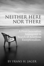 Neither Here nor There: A First Generation Immigrant in Search of American Exceptionalism