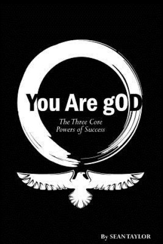 You Are gOD: The 3 Core Powers of Success