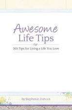 Awesome Life Tips: 365 Tips for Living a Life You Love