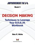 Decision Making: Techniques to Leverage Your B.R.A.I.N. Workbook