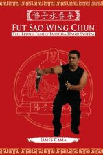 Fut Sao Wing Chun: The Leung Family Buddha Hand