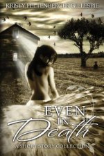 Even In Death: A Short Story Collection