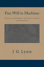 Free Will in Machines: Essays on Intelligence and Consciousness