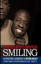 I Never Stopped Smiling: The inspirational autobiography of Kevin Daley, formerly known as Harlem Globetrotter great 