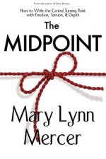 The Midpoint: How to Write the Central Turning Point with Emotion, Tension, & Depth