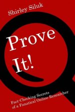 Prove It!: Fact-Finding Secrets of a Fanatical Online Researcher