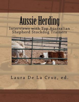 Aussie Herding: Interviews with Top Australian Shepherd Stockdog Trainers