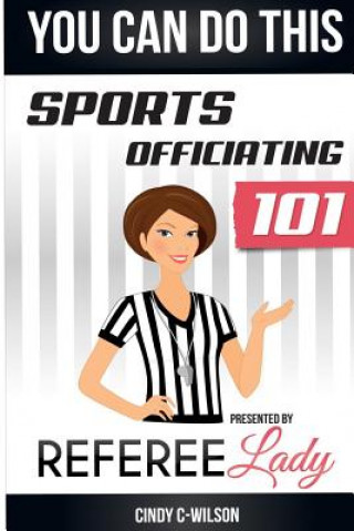 You Can Do This: Sports Officiating 101 Presented by Referee Lady