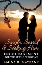 Single, Saved, and Seeking Him: Encouragement for the Single Christian