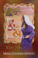 Figs & Pomegranates & Special Cheeses: A Love Story