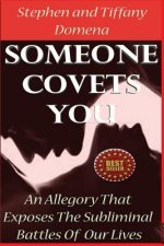 Someone Covets You: An Allegory That Exposes The Subliminal Battles Of Our Lives
