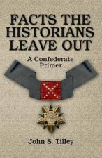 Facts the Historians Leave Out: A Confederate Primer