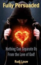 Fully Persuaded: Nothing Can Separate Us from the Love of God!