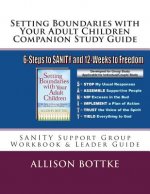 Setting Boundaries with Your Adult Children Companion Study Guide: SANITY Support Group Workbook & Leader Guide