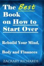 The Best Book on How to Start Over: Rebuild Your Mind, Body & Finances