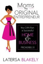 Moms the Original Entrepreneur: You Can Run a Successful Home & Business