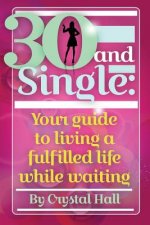 30 and Single: Your guide to living a fulfilled life while waiting