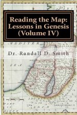 Reading the Map: Lessons in Genesis (Volume IV)