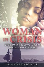 Woman in Crisis: Overcoming the Devastation of Marital Disappointment