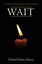 Wait: Four Weeks of Preparing the Soul for Christmas