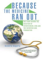 Because The Medicine Ran Out: The Story Behind the Creation of InterviewGirl.com and the Interview Girl Foundation