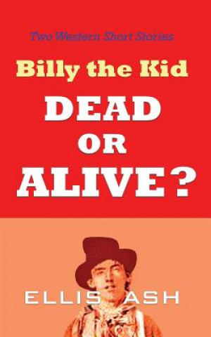 Billy the Kid, Dead or Alive?: Two Western Short Stories