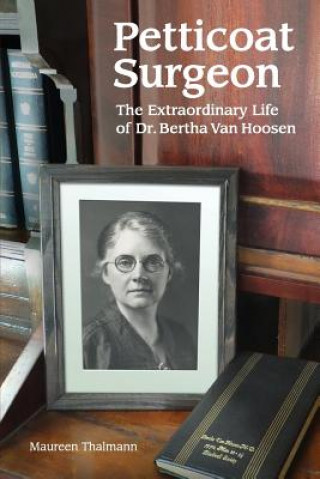 Petticoat Surgeon: The Extraordinary Life of Dr. Bertha Van Hoosen