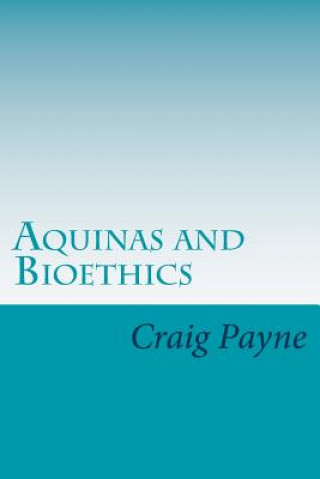 Aquinas and Bioethics: Contemporary Issues in the Light of Medieval Thought