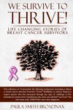 We Survive to Thrive!: life changing stories of breast cancer survivors
