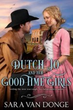 Dutch Jo and her Good Time Girls: Painted Ladies of the American West