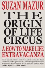 The Origin of Life Circus: A How To Make Life Extravaganza
