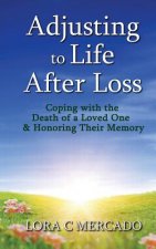 Adjusting to Life After Loss: Coping with the Death of a Loved One and Honoring Their Memory