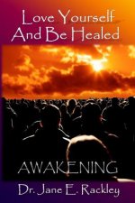 Love Yourself and Be Healed: Awakening: Awakening