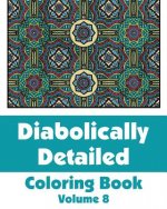 Diabolically Detailed Coloring Book (Volume 8)