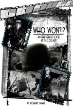 WHO Won?!? An Irreverent Look at the Oscars, Volume 1: 1927-1943